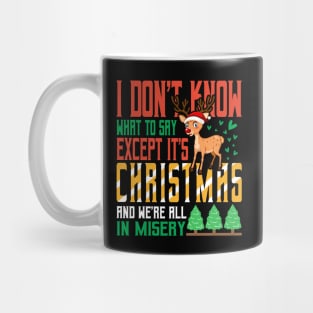 I don't know what to say  Except It's Christmas and we are all in misery Mug